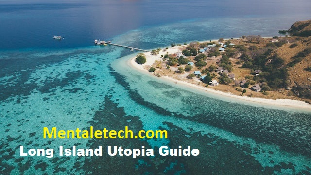 The Ultimate Long Island Utopia Guide
